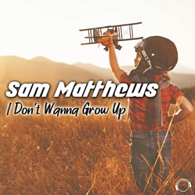 SAM MATTHEWS - I DON'T WANNA GROW UP